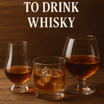 What are the best ways to drink whisky? Best Ways to Drink Whisky