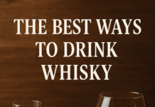What are the best ways to drink whisky? Best Ways to Drink Whisky