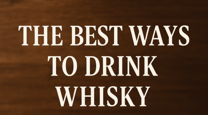 What are the best ways to drink whisky? Best Ways to Drink Whisky