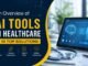 An Overview of AI Tools in Healthcare + 10 Top Solutions An Overview of AI Tools in Healthcare + 10 Top Solutions