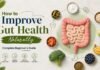 How to Improve Gut Health Naturally: Complete Beginner’s Guide How to Improve Gut Health Naturally Complete Beginner’s Guide