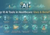 Top 10 AI Tools in Healthcare: Features, Uses, Benefits and Limitations Top AI Tools in Healthcare